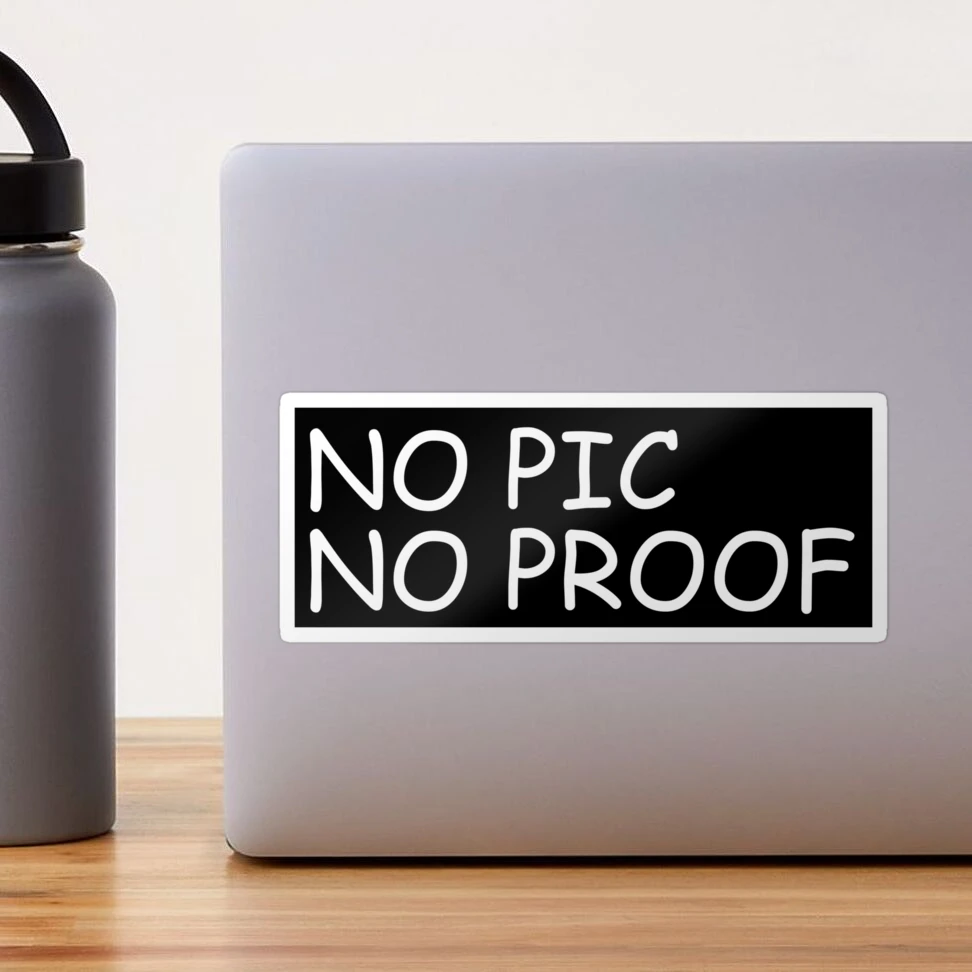 No Pics, No Proof